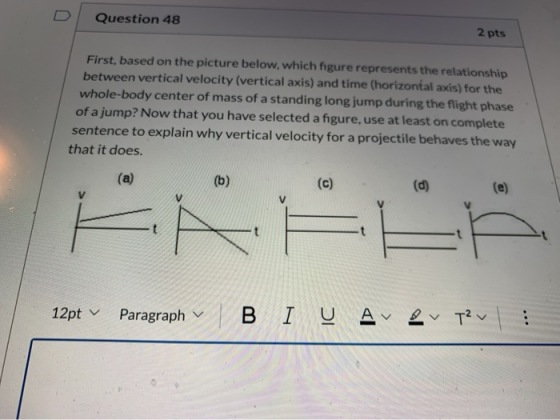 Question 48 2 pts First, based on the picture below, which figure represents the relationship between vertical velocity (vert
