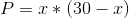 P=x*(30-x)