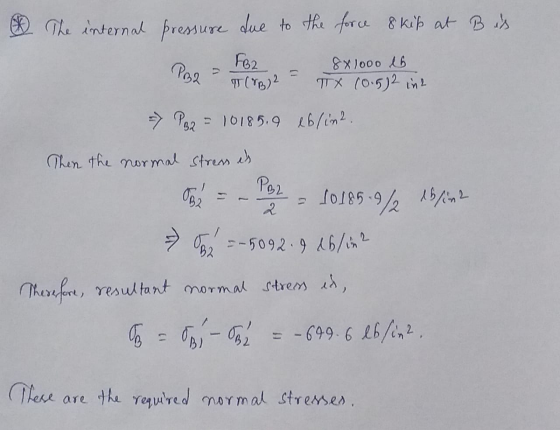 The internal pressure due to the force 8 kip at Bis PB2 - 2 2 = 8x1000 lb 132 T(B)2 - ITX (0.52 in2 PB2 = 10185.9 ebline. The