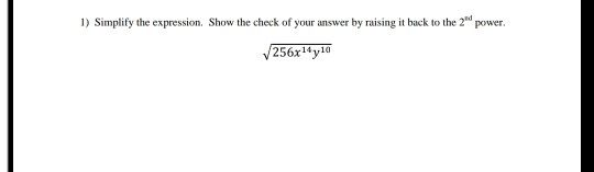 1) Simplify the expression. Show the check of your answer by raising it back to the 2 power. V256xy0