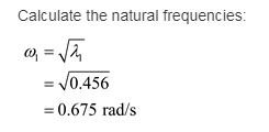 Calculate the natural frequencies: 0.456 0.675 rad/s