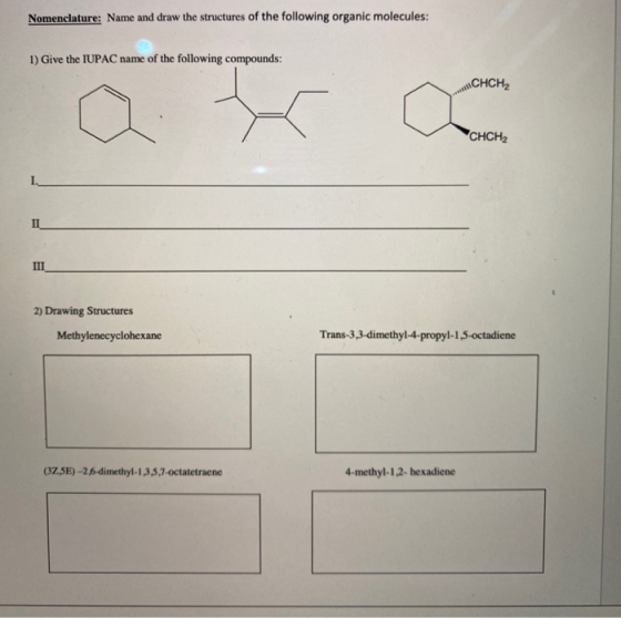 Nomenclature: Name and draw the structures of the following organic molecules: 1) Give the IUPAC name of the following compou