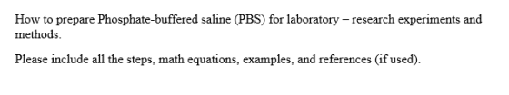 How to prepare Phosphate-buffered saline (PBS) for laboratory -research experiments and methods Please include all the steps, math equations, examples, and references (if used).
