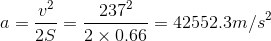 a = U2 2372 252 x 0.66 = 42552.3m/s2