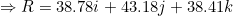 \small \Rightarrow R =38.78i+43.18j+38.41 k