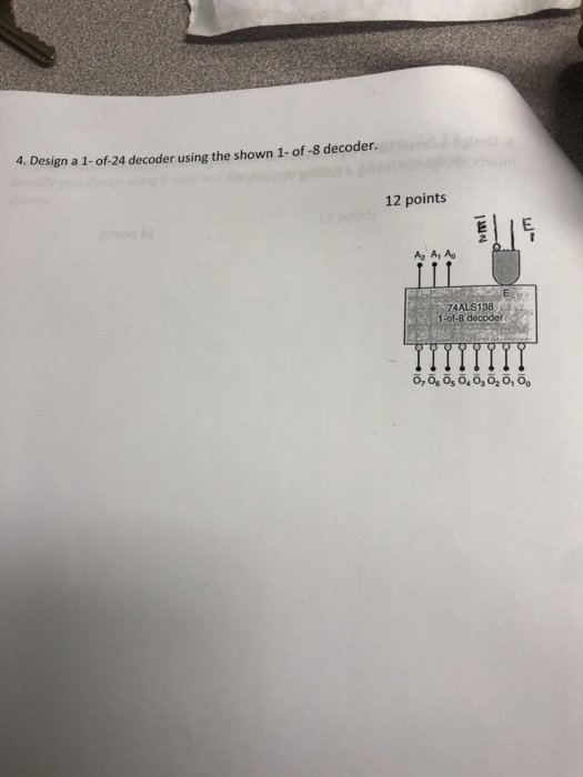 4. Design a 1-of-24 decoder using the shown 1-of -8 decoder. 12 points 74ALS138 1-01-8 decoder 0,, 0,0,0,0,.