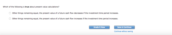 Which of the following is true about present value calculations? O Other things remaining equal, the present value of a futur