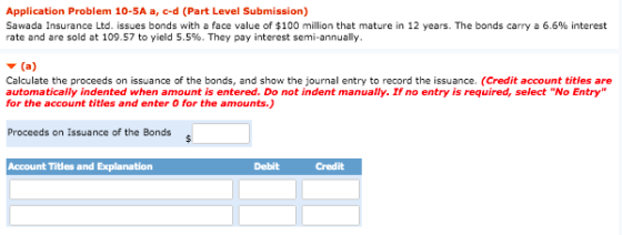 Application Problem 10-5A a, c-d (Part Level Submission) Sawada Insurance Ltd. issues bonds with a face value of $100 million