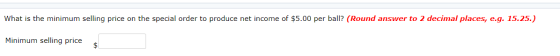 What is the minimum selling price on the special order to produce net income of $5.00 per ball? (Round answer to 2 decimal pl