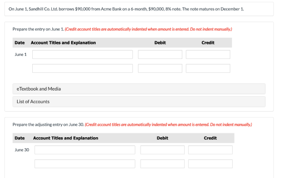 On June 1, Sandhill Co. Ltd. borrows $90,000 from Acme Bank on a 6-month, $90,000, 8% note. The note matures on December 1. P