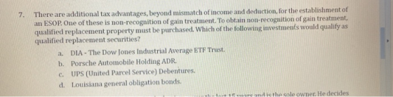7. There are additional tax advantages, beyond mismatch of income and deduction, for the establishment of an ESOP. One of the