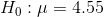 H_0:\mu=4.55