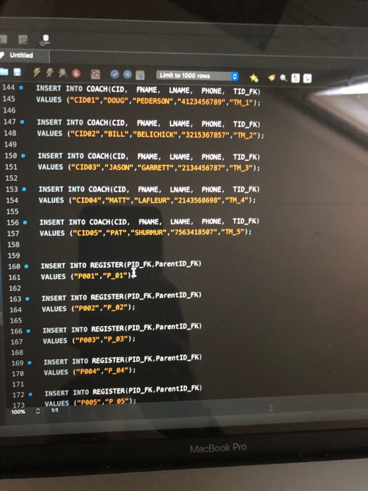 a Untitled Limit to 1000 rows INSERT INTO COACH(CID, FNAME, LNAME, PHONE, TID_FK) VALUES (CIDO1,DOUG, PEDERSON,4123456
