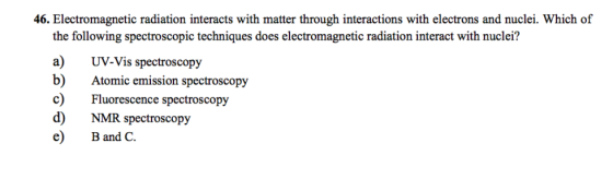 46. Electromagnetic radiation interacts with matter through interactions with electrons and nuclei. Which of the following sp