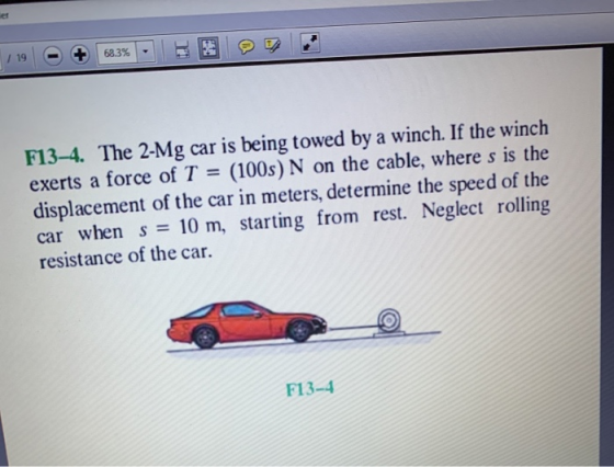 F13-4. The 2-Mg car is being towed by a winch. If the winch exerts a force of T = (100s) N on the cable, where s is the displ
