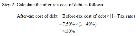 Step 2: Calculate the after-tax cost of debt as follows: After-tax cost of debt =Before-tax cost of debtx (1 - Tax rate) = 7.