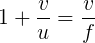 \large 1+\frac{v}{u}=\frac{v}{f}