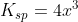 K_{sp} = 4x^{3}