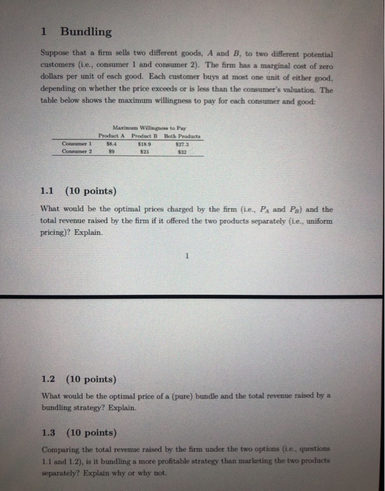 1 Bundling Suppose that a firm sells two different goods, A and B to two different potential customers (i.e., consumer 1 and