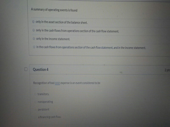 A summary of operating events is found only in the asset section of the balance sheet. only in the cash flows from operations