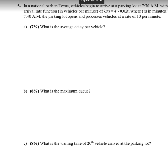 5- In a national park in Texas, vehicles begin to arrive at a parking lot at 7:30 A.M. with arrival rate function (in vehicle