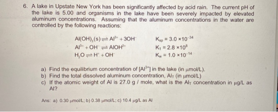 6. A lake in Upstate New York has been significantly affected by acid rain. The current pH of the lake is 5.00 and organisms