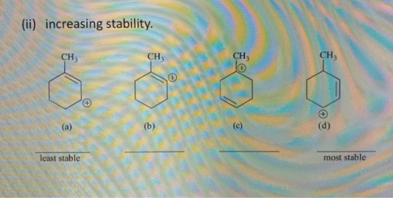 (ii) increasing stability. CH CH3 CH (a) (C) least stable most stable