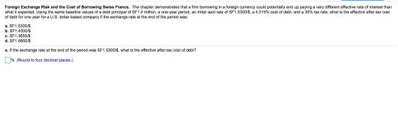 Foreign Exchange Risk and the cost of Borrowing Swiss Francs. The chapter demonstrated that a firm borrowing in a foreign cur