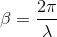 \beta=\frac{2\pi}{\lambda}