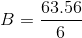 B = \frac{63.56}{6}