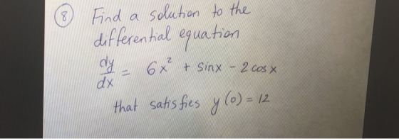 8. Find a solution to the differential equation dy 6x + sinx - 2 cos x that satisfies y (0) = 1 dx