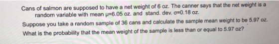 Cans of salmon are supposed to have a net weight of 6 oz. The canner says that the net weight is a random variable with mean