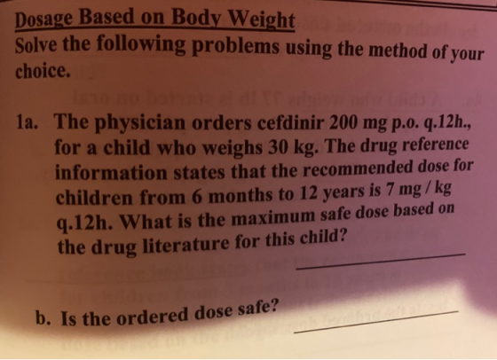 Dosage Based on Body Weight Solve the following problems using the method of your choice. 1a. The physician orders cefdinir 2