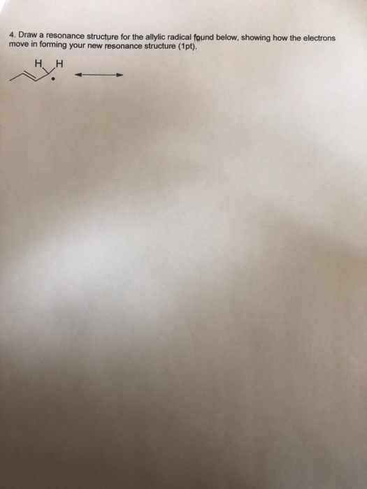 4. Draw a resonance structure for the allylic radical found below, showing how the electrons move in forming your new resonance structure (1pt). НН