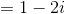 =1-2i