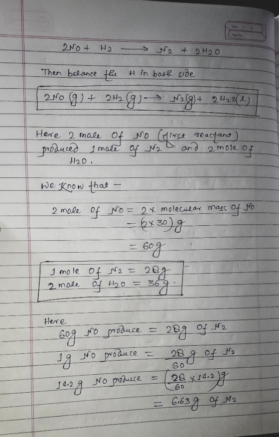 2rot H2 - N2 + 2H2O Then balance the H in both side 200 g) + 2H2G) - 1289) + 2 H20les Here 2 mole of produced i male H2O, No