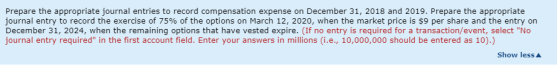 Prepare the appropriate journal entries to record compensation expense on December 31, 20188 and 2019. Prepare the appropriat