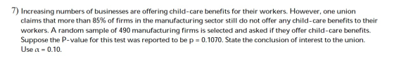 7) Increasing numbers of businesses are offering child-care benefits for their workers. However, one union claims that more t