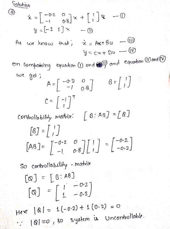 Soluion -1 08 As we know thaï, x Act Bu-- uaton (1) and а с 0.2 O 0.2 AB] So cantrollability - matix ,80 syatem iu Unconllabl
