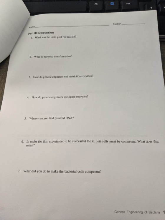 Alt Ctrl Section Name Part III: Discussion 1. What was the main goal for this lab? 2. What is bacterial transformation? 3. Ho
