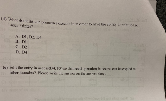(0) What domains can processes execute in in order to have the ability to print to the Laser Printer? A. DI, D2, D4 B. D1 C.