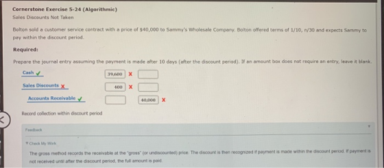 Cornerstone Exercise 5-24 (Algorithmic) Sales Discounts Not Token Bolton sold a customer service contract with a price of $40