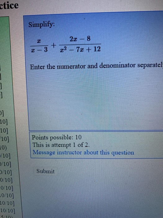 ctice Simplify: 2.0 - 8 22 - 70 + 12 Enter the numerator and denominator separatel 10] 10) Points possible: 10 This is attemp