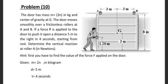 B Problem (10) 3 m 3 m The door has mass m= (2n) in kg and center of gravity at G. The door moves smoothly over a frictionles