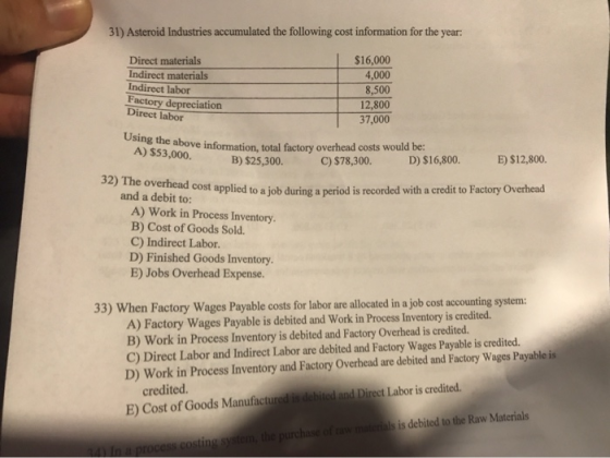 31) Asteroid Industries accumulated the following cost information for the year: Direct materials Indirect materials Indirect