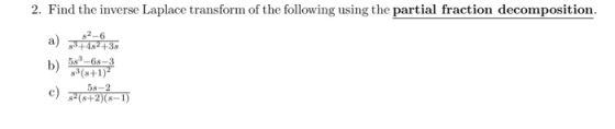 2. Find the inverse Laplace transform of the following using the partial fraction decomposition ing using the partial fraction decomp 53-6s-3 s3(s+1) s-2 b)