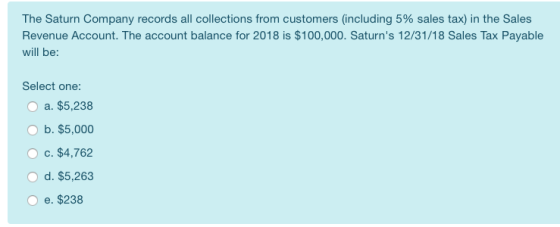 The Saturn Company records all collections from customers (including 5% sales tax) in the Sales Revenue Account. The account