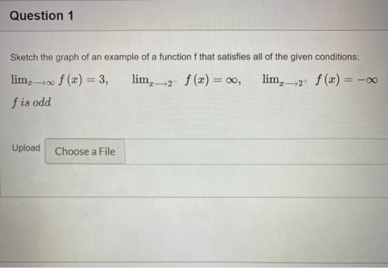Question 1 Sketch the graph of an example of a function f that satisfies all of the given conditions: f (x) = 3, lim,—2- f (x