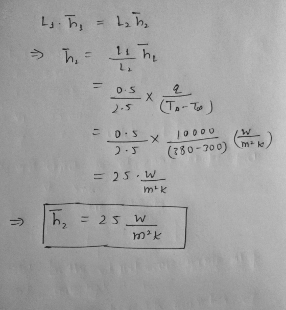 4. The = tem h = 1 he Le = 0. 5q 0.5 10000 I W m²k 2 .5 (330-300) - - 25W 2 mer h = 25 W m²K