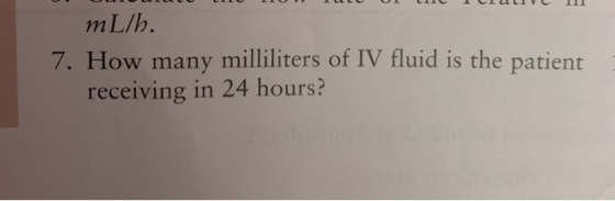 LLLL LLLLL LLLLLLL mL/h. 7. How many milliliters of IV fluid is the patient receiving in 24 hours?